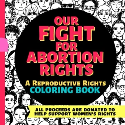Abbildung von Our Fight For Abortion Rights: A Reproductive Rights COLORING BOOK With Quotes &amp; Resources to Help Support Women&#039;s