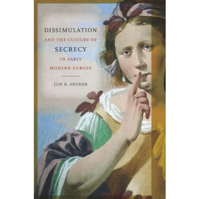Abbildung von Dissimulation and the Culture of Secrecy in Early Modern Europe