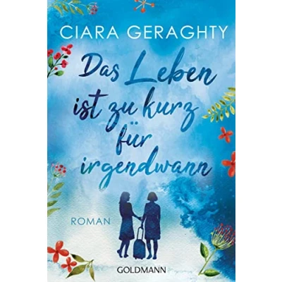 Abbildung von Das Leben ist zu kurz für irgendwann: Roman
