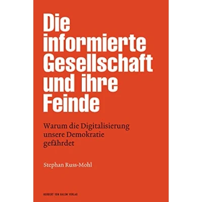 Abbildung von die informierte Gesellschaft und ihre Feinde: Warum Digitalisierung unsere Demokratie gefährdet (edition medienpraxis)