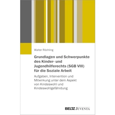 Abbildung von Grundlagen und Schwerpunkte des Kinder Jugendhilferechts (SGB VIII) für die Soziale Arbeit: Aufgaben, Intervention Mitwirkung unter dem Aspekt von Kindeswohl Kindeswohlgefährdung