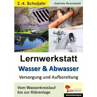 Abbildung von Lernwerkstatt Wasser &amp; Abwasser Versorgung und Aufbereitung: Vom Wasserkreislauf bis zur Kläranlage: Kopiervorlagen zum Einsatz im 2. 4. Schuljahr
