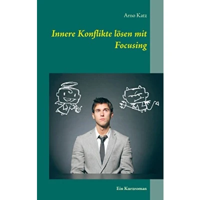 Abbildung von Innere Konflikte lösen mit Focusing: Ein Kurzroman