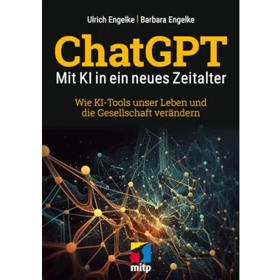 Abbildung von ChatGPT Mit KI in ein neues Zeitalter: Wie Tools unser Leben und die Gesellschaft verändern (mitp Sachbuch)
