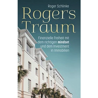Abbildung von Rogers Traum: Finanzielle Freiheit mit dem richtigen Mindset und Investment in Immobilien