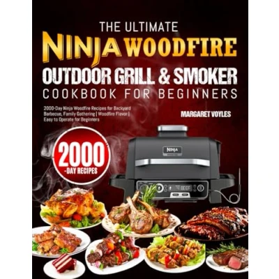 Abbildung von The Ultimate Ninja Woodfire Outdoor Grill &amp; Smoker Cookbook for Beginners: 2000 Day Recipes Backyard Barbecue, Family Gathering Flavor Easy to Operate Beginners