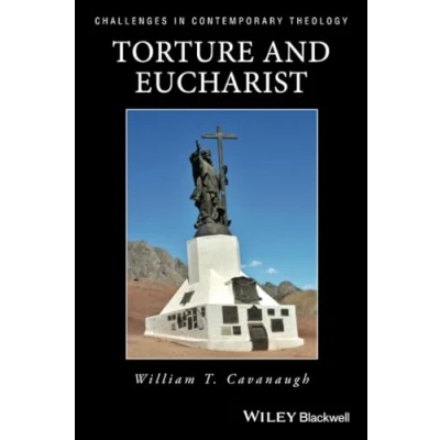 Abbildung von Torture and Eucharist: Theology, Politics, the Body of Christ (Challenges in Contemporary Theology)