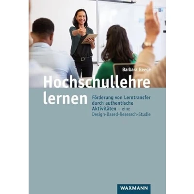Abbildung von Hochschullehre lernen: Förderung von Lerntransfer durch authentische Aktivitäten eine Design Based Research Studie (Internationale Hochschulschriften)