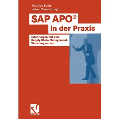 Abbildung von SAP APO® in der Praxis: Erfahrungen mit dem Supply Chain Management Werkzeug nutzen
