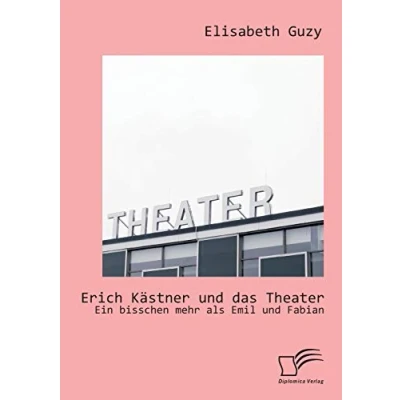 Abbildung von Erich Kästner und das Theater: Ein bisschen mehr als Emil Fabian