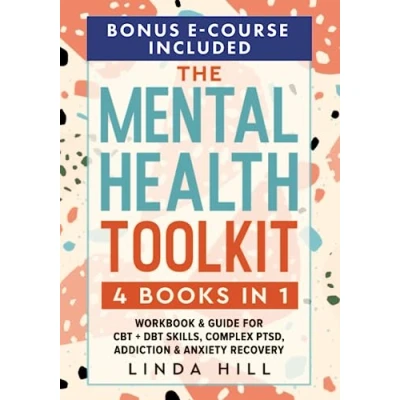 Abbildung von The Mental Health Toolkit: (4 Books in 1) Workbook &amp; Guide for CBT + DBT Skills, Complex PTSD, Addiction Anxiety Recovery (Mental Wellness, Band 3)
