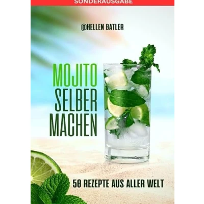 Abbildung von Mojito selber machen 50 Rezepte aus aller Welt: Dieses atemberaubende Buch entführt Sie auf eine kulinarische Reise durch verschiedene Länder SONDERAUSGABE