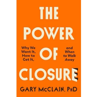 Abbildung von The Power of Closure: Why We Want It, How to Get It and When Walk Away