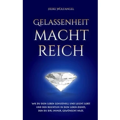 Abbildung von Gelassenheit macht reich: Wie Du Dein Leben genussvoll und leicht lebst den Reichtum in ziehst, Dir immer gewünscht hast.