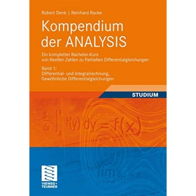 Abbildung von Kompendium der ANALYSIS Ein kompletter Bachelor Kurs von Reellen Zahlen zu Partiellen Differentialgleichungen: Band 1: Differential und Integralrechnung, Gewöhnliche Differentialgleichungen