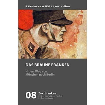 Abbildung von Das braune Franken: Franken als Brücke für Hitlers Weg von München nach Berlin (Buchfranken / Bücher aus und über Franken)