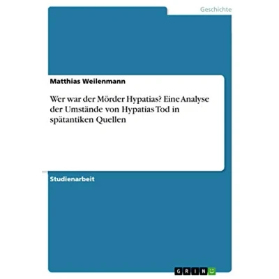 Abbildung von Wer war der Mörder Hypatias? Eine Analyse Umstände von Hypatias Tod in spätantiken Quellen