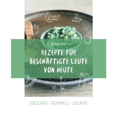 Abbildung von Gesund Schnell Lecker: Rezepte für beschäftigte Leute von heute
