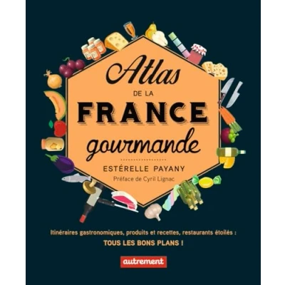 Abbildung von Atlas de la France gourmande: Itinéraires gastronomiques, produits et recettes, restaurants étoilés