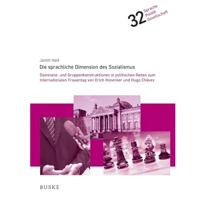 Abbildung von Die sprachliche Dimension des Sozialismus: Dominanz und Gruppenkonstruktionen in politischen Reden zum Internationalen Frauentag von Erich Honecker Hugo Chávez (Sprache Politik Gesellschaft)