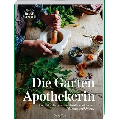 Abbildung von die Gartenapothekerin: Entdecken Sie heilenden Kräfte von Blumen, Pflanzen und Unkraut