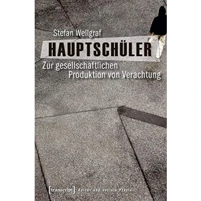 Abbildung von Hauptschüler: Zur gesellschaftlichen Produktion von Verachtung (Kultur und soziale Praxis)