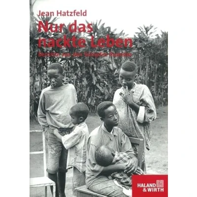 Abbildung von Nur das nackte Leben: Berichte aus den Sümpfen Ruandas (Haland &amp; Wirth)