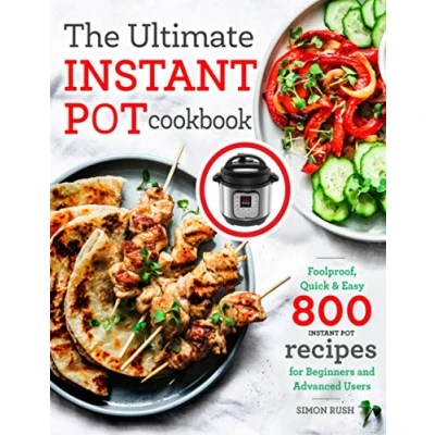 Abbildung von The Ultimate Instant Pot cookbook: Foolproof, Quick &amp; Easy 800 Recipes for Beginners and Advanced Users (Pressure Cooker Recipes, Band 1)