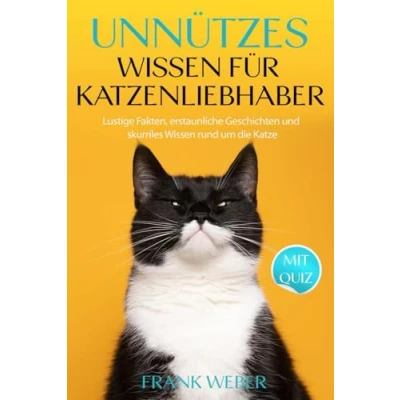 Abbildung von Unnützes Wissen für Katzenliebhaber: lustige Fakten, erstaunliche Geschichten und skurriles rund um die Katze