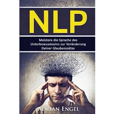 Abbildung von NLP: Neurolinguistisches Programmieren: Meistere die Sprache des Unterbewusstseins zur Veränderung Deiner Glaubenssätze (NLP, Affirmationen, Gedankenkontrolle, Glaubenssätze, Selbsthypnose, Band 1)