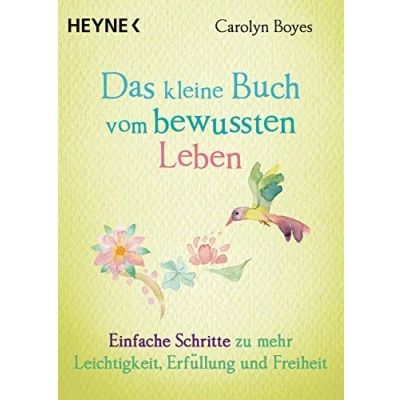 Abbildung von Das kleine Buch vom bewussten Leben: Einfache Schritte zu mehr Leichtigkeit, Erfüllung und Freiheit