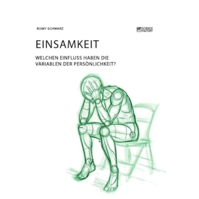 Abbildung von Einsamkeit. Welchen Einfluss haben die Variablen der Persönlichkeit?