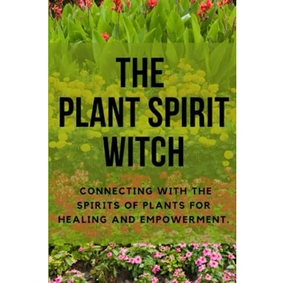 Abbildung von the Plant Spirit Witch: Connecting with Spirits of Plants for Healing and Empowerment
