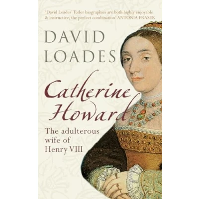Abbildung von Catherine Howard: The Adulterous Wife of Henry VIII