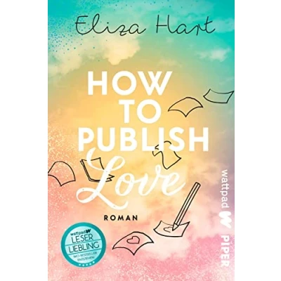 Abbildung von How to publish Love (Die besten deutschen Wattpad Bücher, Bd. ?): Roman Witzige, prickelnde Boss Lovestory des Stars