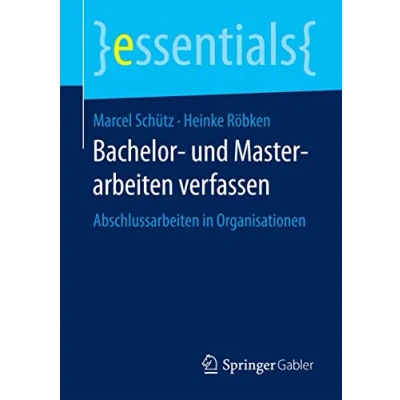 Abbildung von Bachelor und Masterarbeiten verfassen: Abschlussarbeiten in Organisationen (essentials)