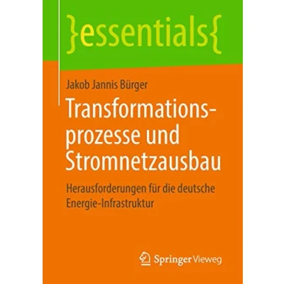 Abbildung von Transformationsprozesse und Stromnetzausbau: Herausforderungen für die deutsche Energie Infrastruktur (essentials)