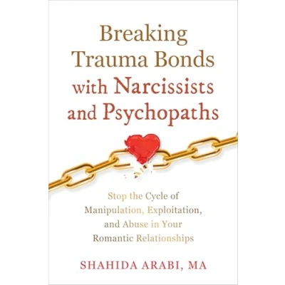 Abbildung von Breaking Trauma Bonds with Narcissists and Psychopaths: Stop the Cycle of Manipulation, Exploitation, Abuse in Your Romantic Relationships