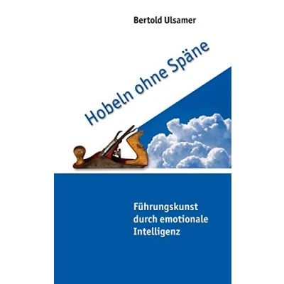 Abbildung von Hobeln ohne Späne: Führungskunst durch emotionale Intelligenz
