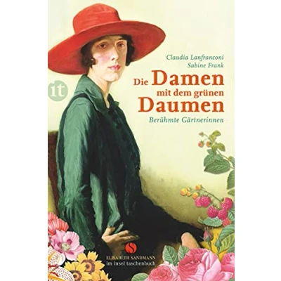 Abbildung von Die Damen mit dem grünen Daumen: Berühmte Gärtnerinnen (Elisabeth Sandmann im insel taschenbuch)