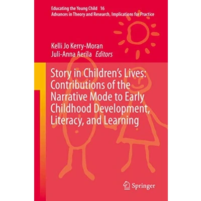 Abbildung von Story in Children&#039;s Lives: Contributions of the Narrative Mode to Early Childhood Development, Literacy, and Learning (Educating Young Child, 16, Band 16)