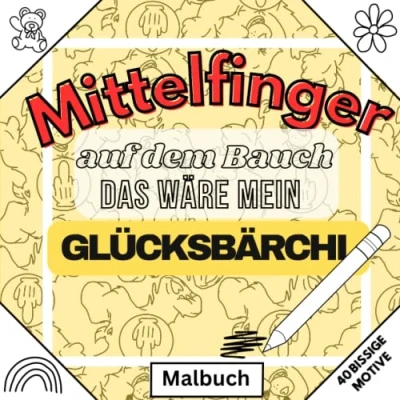 Abbildung von MITTELFINGER AUF DEM BAUCH DAS WÄRE MEIN GLÜCKSBÄRCHI: Malbuch 40 BISSIGE MOTIVE: für Erwachsene Passiv Aggressive Motive Fiese Sprüche ... Geschenke Entspannung, Ablenkung, Relax