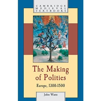 Abbildung von The Making of Polities: Europe, 1300 1500 (Cambridge Medieval Textbooks)