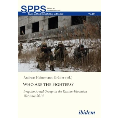 Abbildung von Who Are the Fighters?: Irregular Armed Groups in Russian Ukrainian War since 2014 (Soviet and Post Soviet Politics Society)