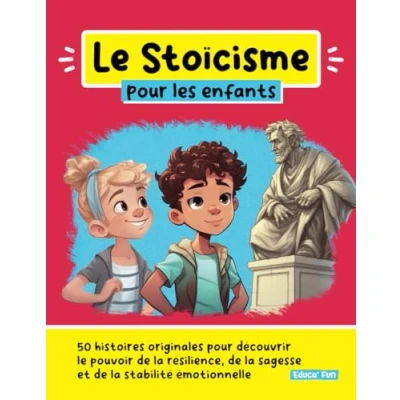 Abbildung von le Stoïcisme pour les enfants: 50 histoires originales découvrir pouvoir de la résilience, sagesse et stabilité émotionnelle (Le développement personnel enfants)