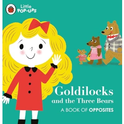 Abbildung von Little Pop Ups: Goldilocks and the Three Bears: A Book of Opposites