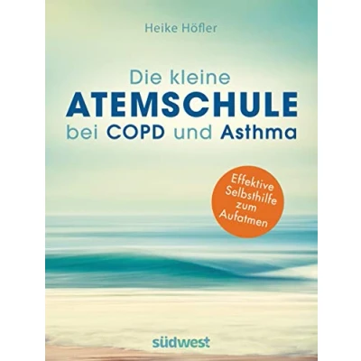 Abbildung von Die kleine Atemschule bei COPD und Asthma: Effektive Selbsthilfe zum Aufatmen