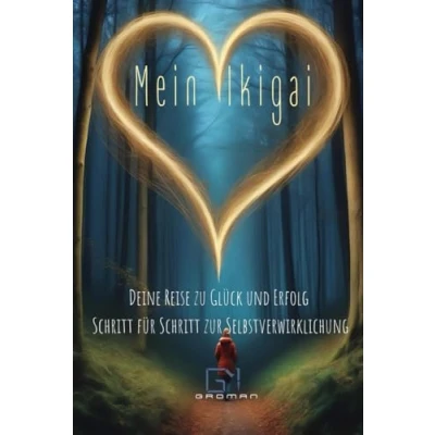Abbildung von Mein Ikigai: Deine Reise zu Glück und Erfolg Schritt für zur Selbstverwirklichung