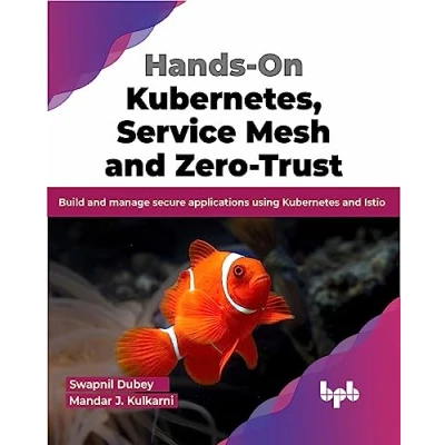 Abbildung von Hands On Kubernetes, Service Mesh and Zero Trust: Build manage secure applications using Kubernetes Istio (English Edition)