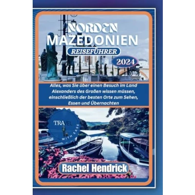 Abbildung von Norden Mazedonien Reiseführer 2024 (Ein Führer zu den erstaunlichsten Reisezielen der Welt)
